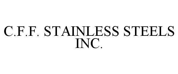 Trademark Logo C.F.F. STAINLESS STEELS INC.