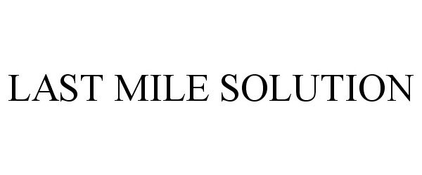 Trademark Logo LAST MILE SOLUTION