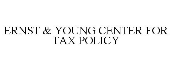 Trademark Logo ERNST &amp; YOUNG CENTER FOR TAX POLICY