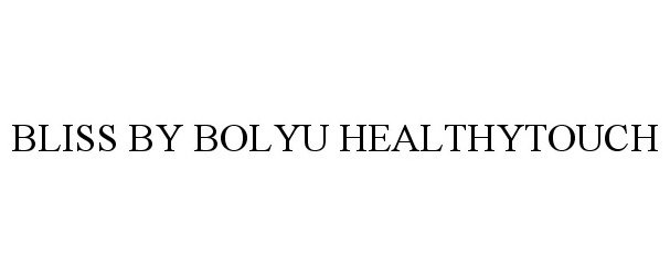 Trademark Logo BLISS BY BOLYU HEALTHYTOUCH