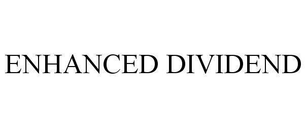 Trademark Logo ENHANCED DIVIDEND