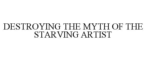  DESTROYING THE MYTH OF THE STARVING ARTIST