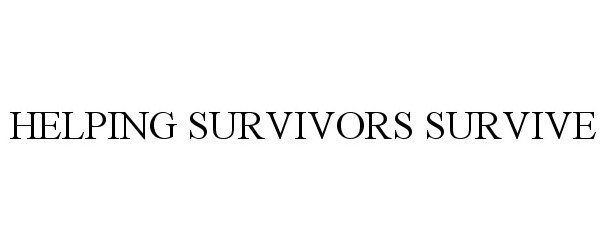 Trademark Logo HELPING SURVIVORS SURVIVE