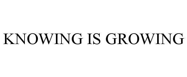  KNOWING IS GROWING