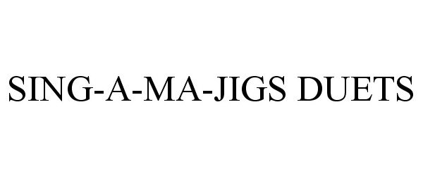 Trademark Logo SING-A-MA-JIGS! DUETS