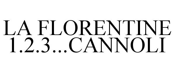 Trademark Logo LA FLORENTINE 1.2.3...CANNOLI