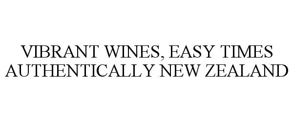  VIBRANT WINES, EASY TIMES AUTHENTICALLY NEW ZEALAND
