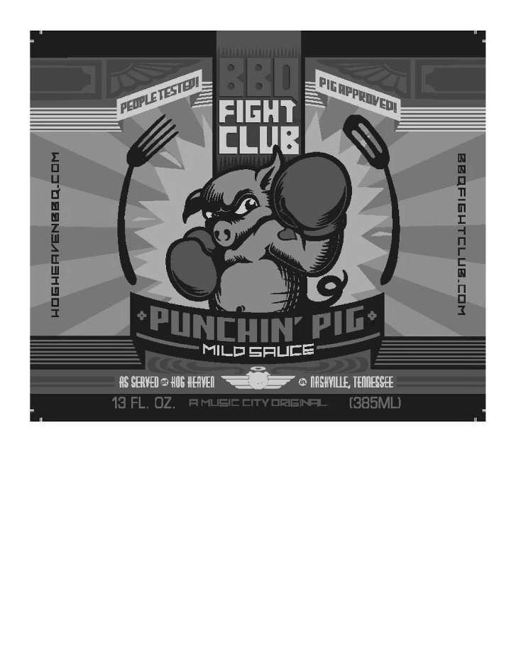 BBQ FIGHT CLUB PEOPLE TESTED! PIG APPROVED! PUNCHIN' PIG MILD SAUCE HOGHEAVENBBQ.COM BBQFIGHTCLUB.COM AS SERVED AT HOG HEAVEN IN
