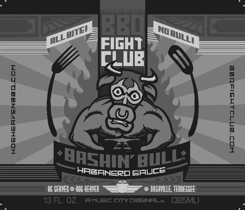  BBQ FIGHT CLUB ALL BITE! NO BULL! BASHIN' BULL HABANERO SAUCE HOGHEAVENBBQ.COM BBQFIGHTCLUB.COM AS SERVED AT HOG HEAVEN IN NASHV
