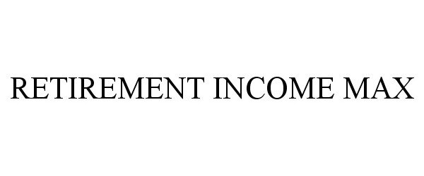 Trademark Logo RETIREMENT INCOME MAX