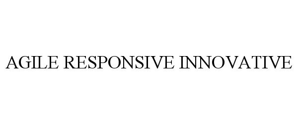 Trademark Logo AGILE RESPONSIVE INNOVATIVE