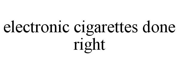  ELECTRONIC CIGARETTES DONE RIGHT