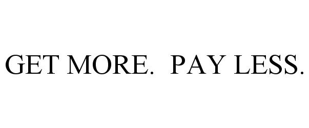  GET MORE. PAY LESS.