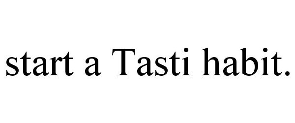  START A TASTI HABIT.