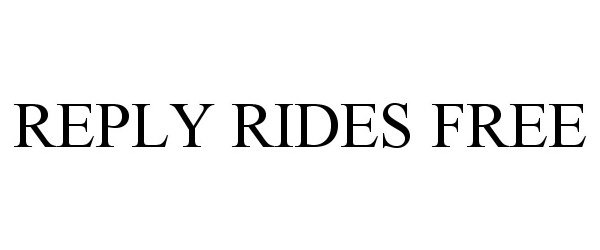  REPLY RIDES FREE