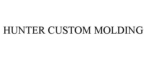 Trademark Logo HUNTER CUSTOM MOLDING