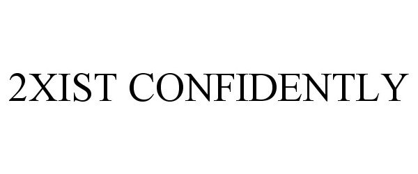 Trademark Logo 2XIST CONFIDENTLY