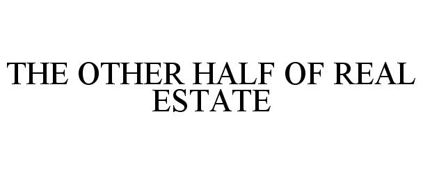  THE OTHER HALF OF REAL ESTATE