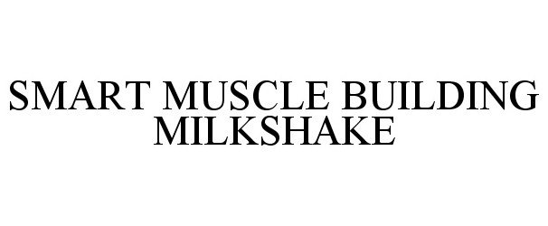 Trademark Logo SMART MUSCLE BUILDING MILKSHAKE