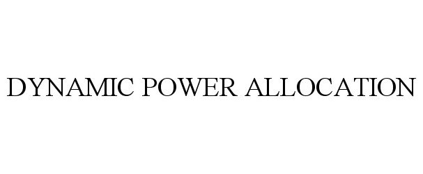 Trademark Logo DYNAMIC POWER ALLOCATION