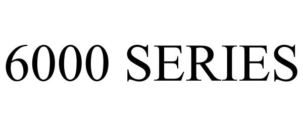 Trademark Logo 6000 SERIES