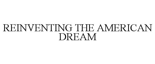  REINVENTING THE AMERICAN DREAM