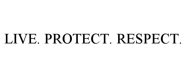 Trademark Logo LIVE. PROTECT. RESPECT.