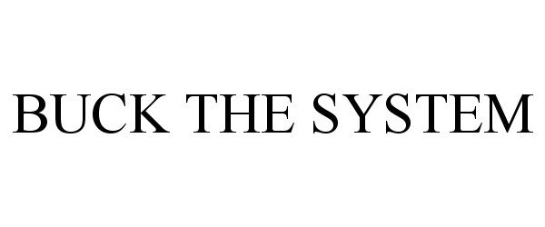 Trademark Logo BUCK THE SYSTEM