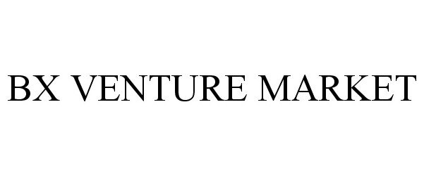  BX VENTURE MARKET