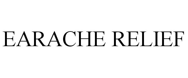 Trademark Logo EARACHE RELIEF