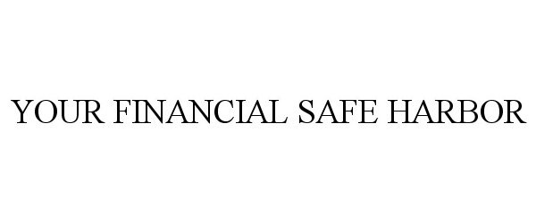  YOUR FINANCIAL SAFE HARBOR