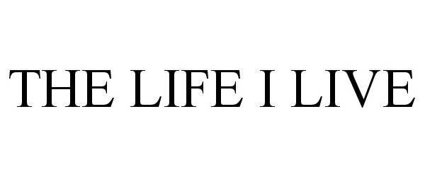 Trademark Logo THE LIFE I LIVE