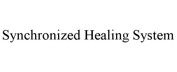 Trademark Logo SYNCHRONIZED HEALING SYSTEM