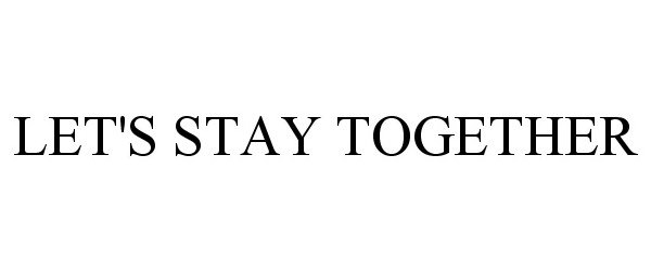  LET'S STAY TOGETHER