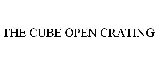 Trademark Logo THE CUBE OPEN CRATING