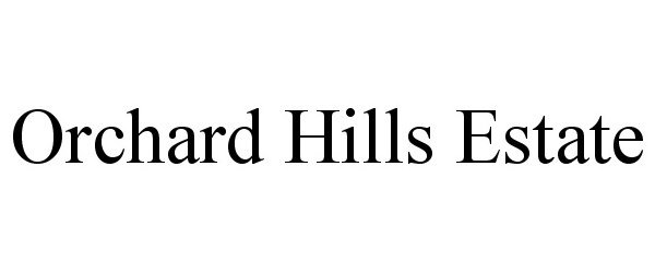 Trademark Logo ORCHARD HILLS ESTATE