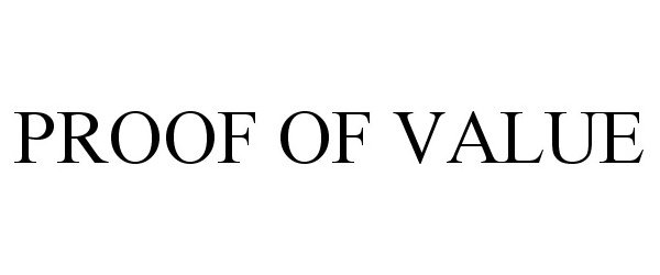Trademark Logo PROOF OF VALUE