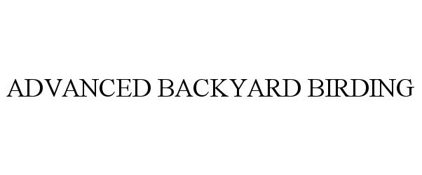 Trademark Logo ADVANCED BACKYARD BIRDING