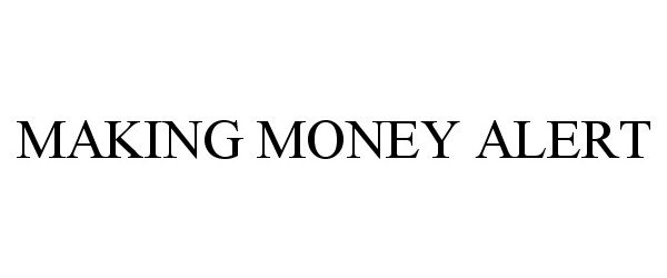 Trademark Logo MAKING MONEY ALERT