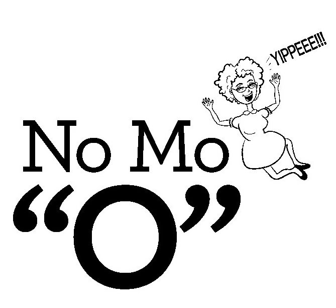  NO MO "O" YIPPEEE!!!