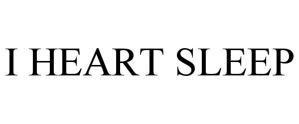 Trademark Logo I HEART SLEEP