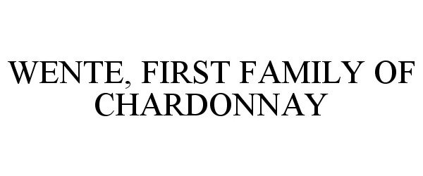 Trademark Logo WENTE FIRST FAMILY OF CHARDONNAY