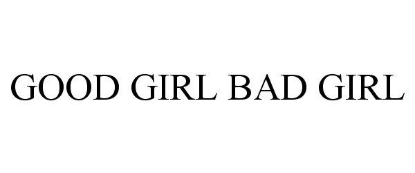  GOOD GIRL BAD GIRL