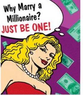Trademark Logo WHY MARRY A MILLIONAIRE? JUST BE ONE!