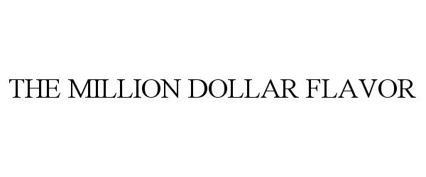  THE MILLION DOLLAR FLAVOR