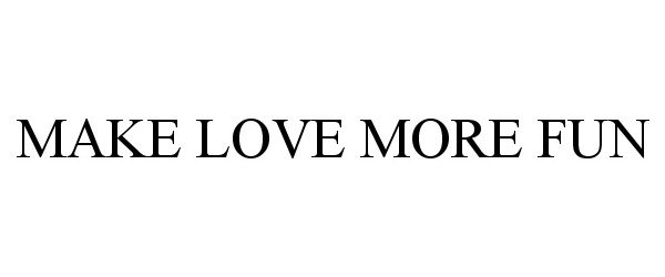 Trademark Logo MAKE LOVE MORE FUN