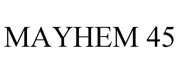 Trademark Logo MAYHEM 45