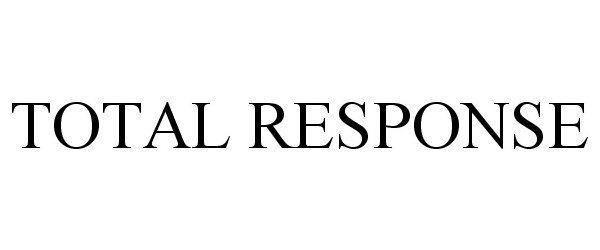 Trademark Logo TOTAL RESPONSE