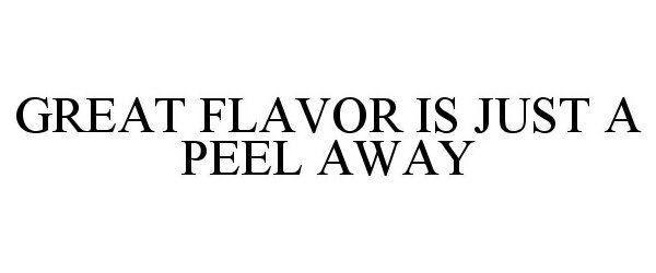  GREAT FLAVOR IS JUST A PEEL AWAY