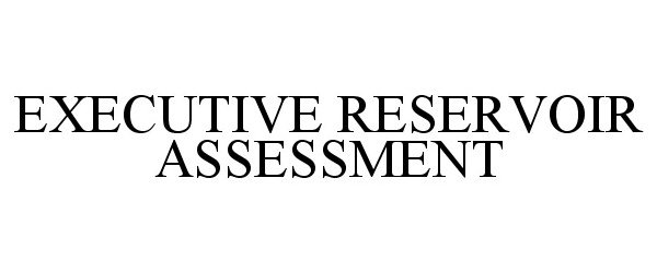 EXECUTIVE RESERVOIR ASSESSMENT